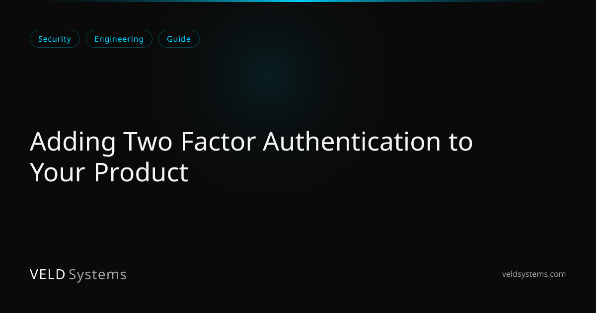 Adding Two Factor Authentication to Your Product | Veld Systems