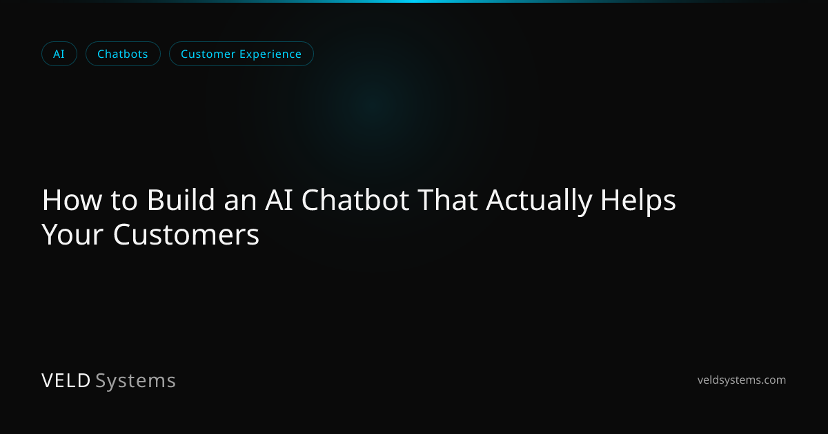 How to Build an AI Chatbot That Actually Helps Your Customers | Veld ...