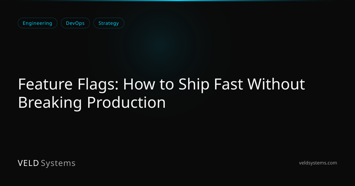Feature Flags: How to Ship Fast Without Breaking Production | Veld Systems