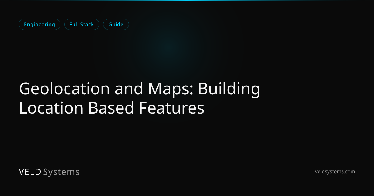 Geolocation and Maps: Building Location Based Features | Veld Systems