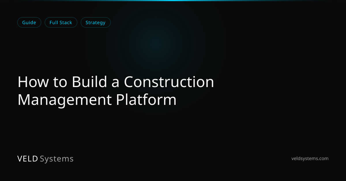 How to Build a Construction Management Platform | Veld Systems
