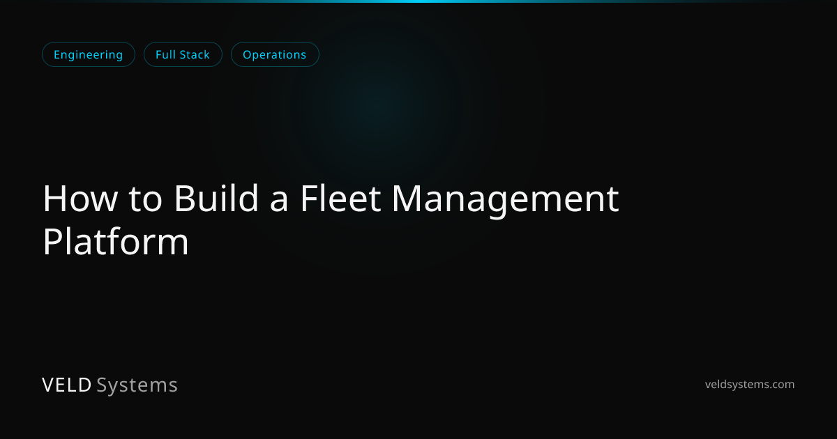 How to Build a Fleet Management Platform | Veld Systems