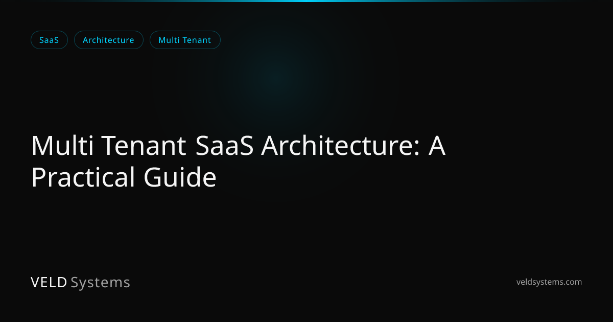 Multi Tenant SaaS Architecture: A Practical Guide | Veld Systems