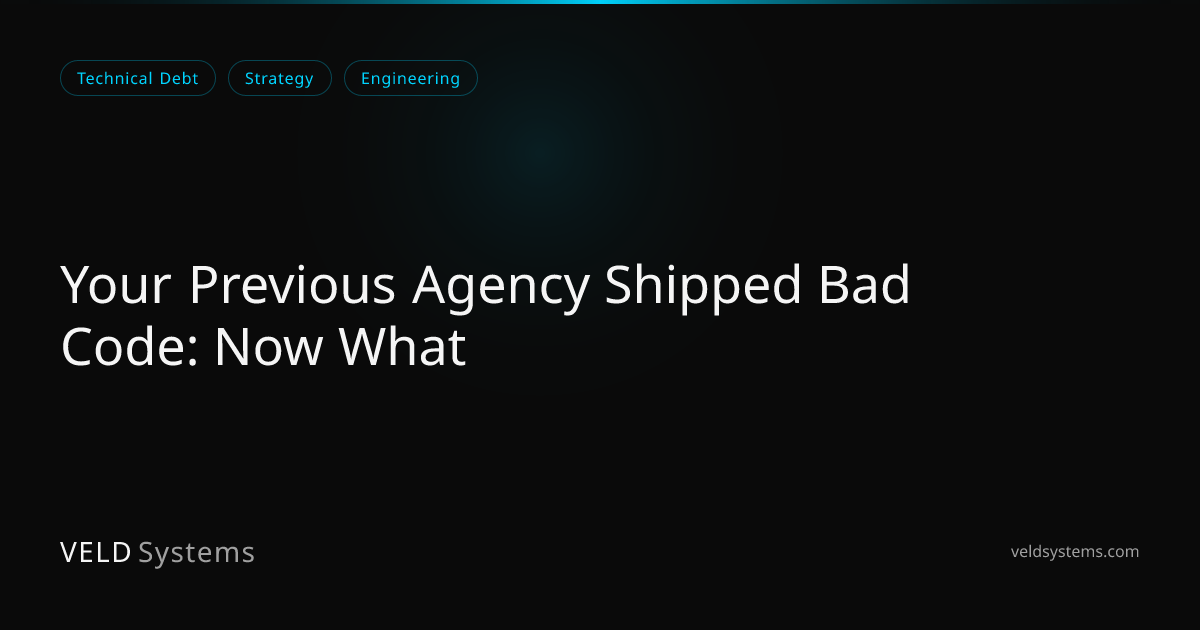 Your Previous Agency Shipped Bad Code: Now What | Veld Systems