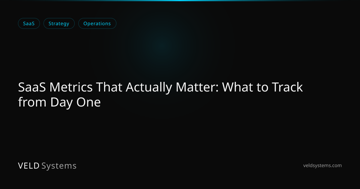 SaaS Metrics That Actually Matter: What to Track from Day One | Veld ...