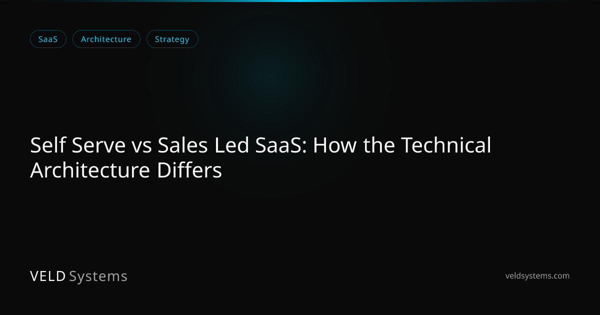 Self Serve vs Sales Led SaaS: How the Technical Architecture Differs ...