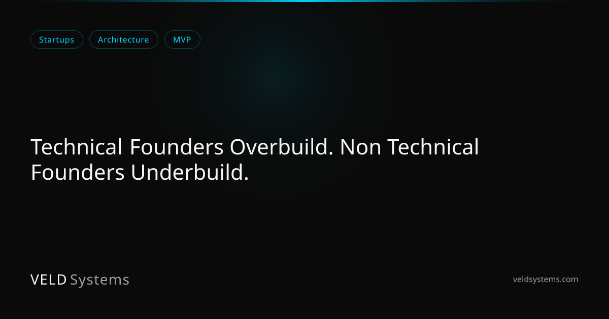 Technical Founders Overbuild. Non Technical Founders Underbuild. | Veld ...