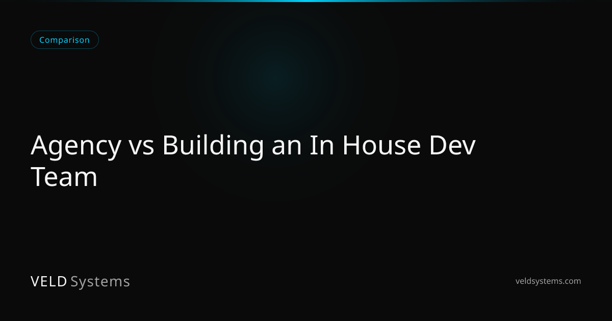 Agency vs Building an In House Dev Team | Veld Systems