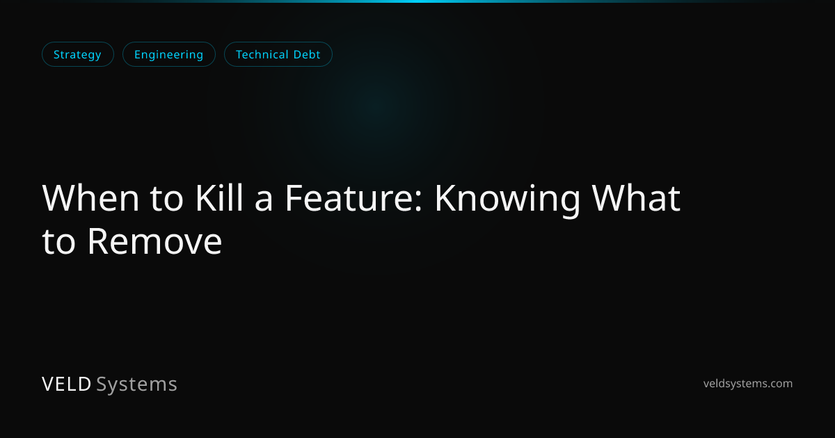 When to Kill a Feature: Knowing What to Remove | Veld Systems